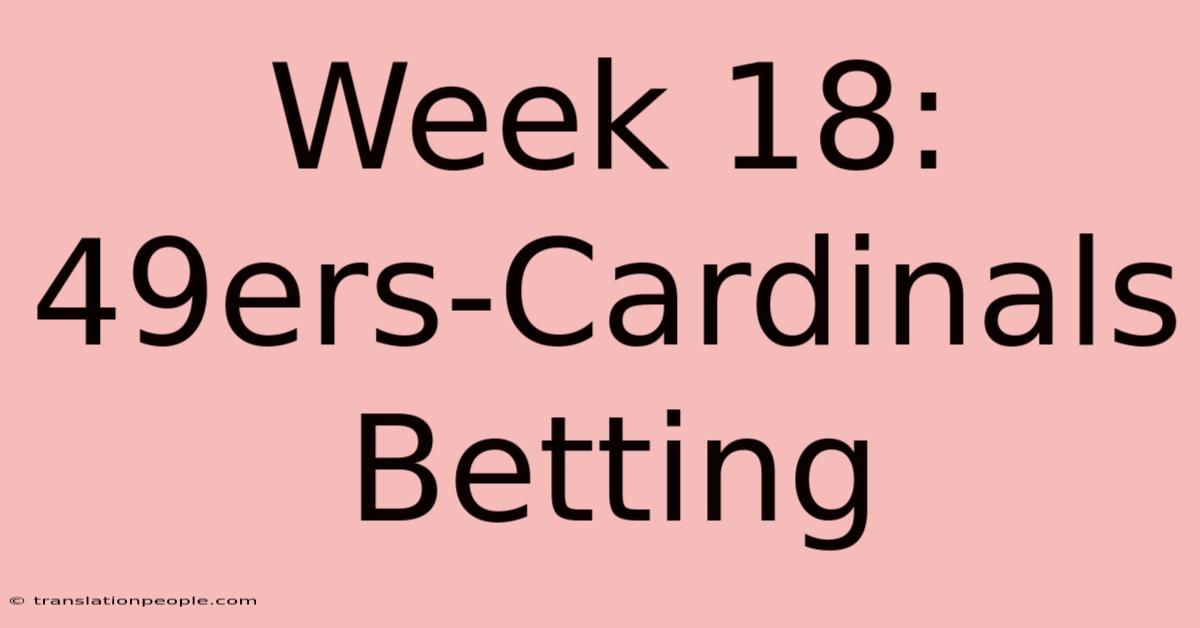 Week 18: 49ers-Cardinals Betting