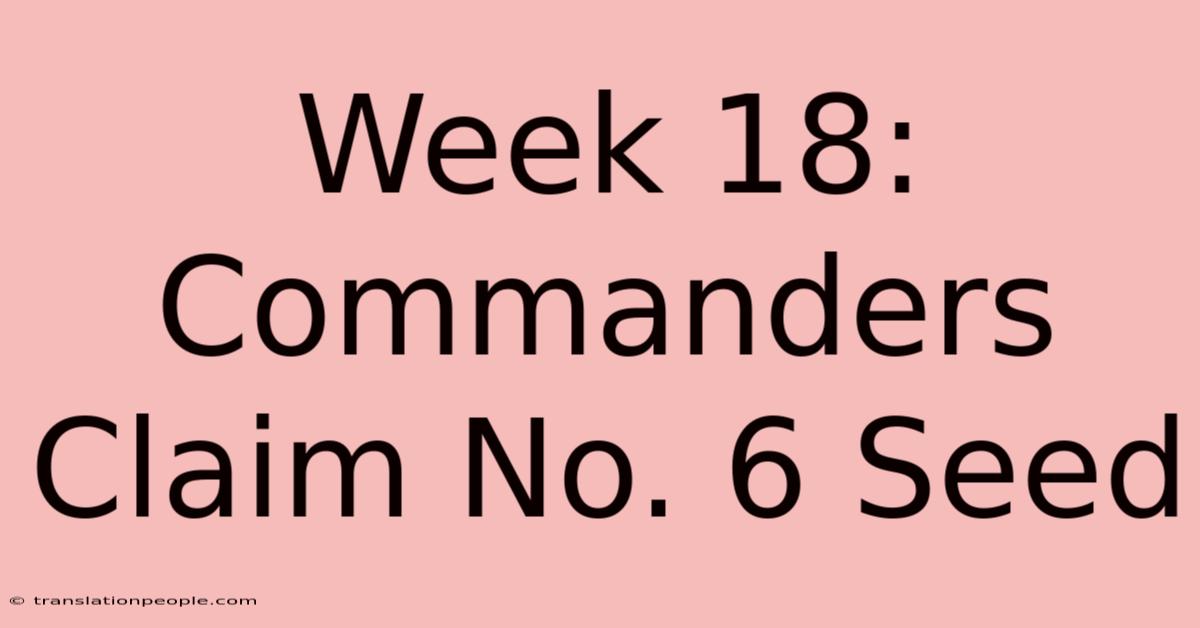 Week 18: Commanders Claim No. 6 Seed