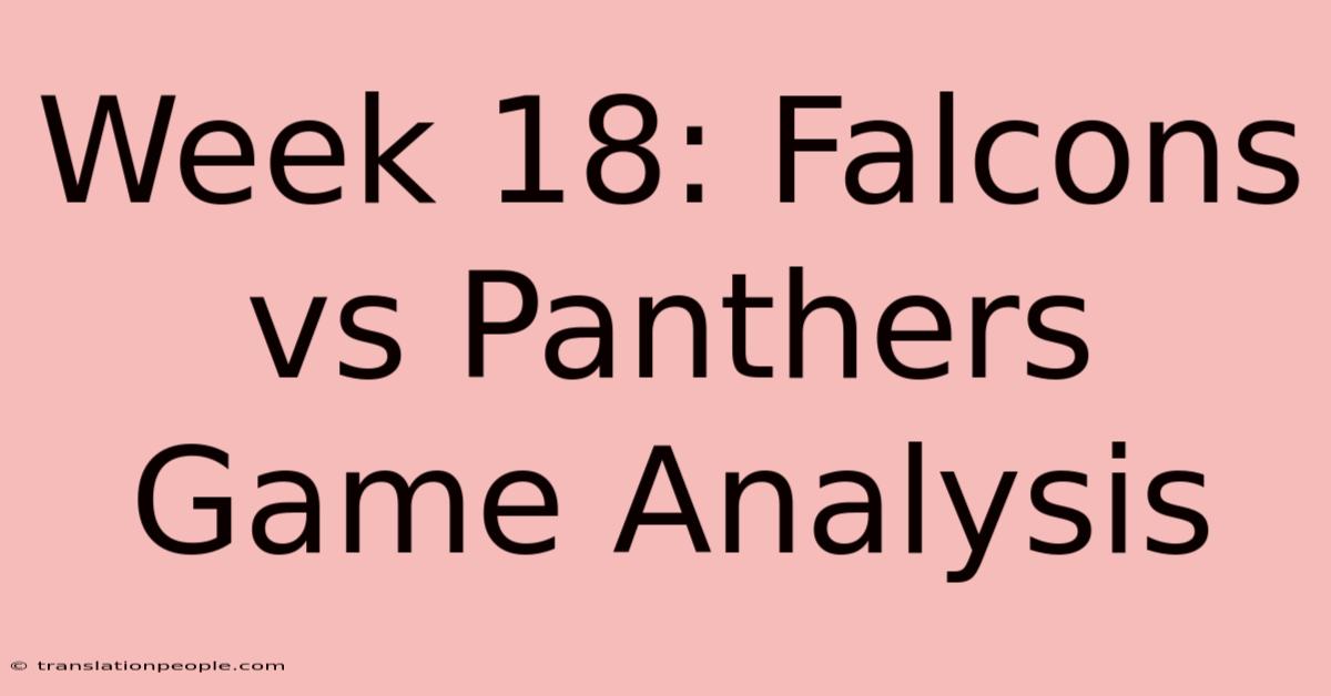 Week 18: Falcons Vs Panthers Game Analysis