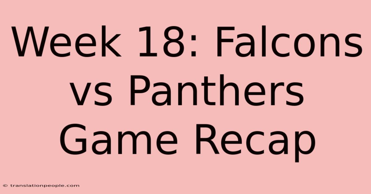 Week 18: Falcons Vs Panthers Game Recap