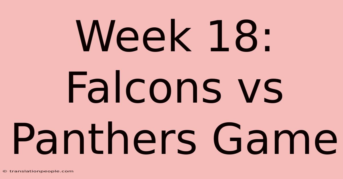 Week 18: Falcons Vs Panthers Game