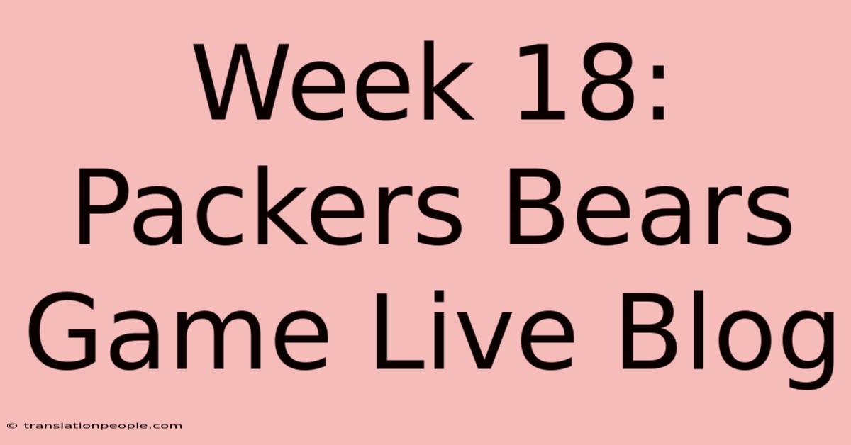 Week 18: Packers Bears Game Live Blog