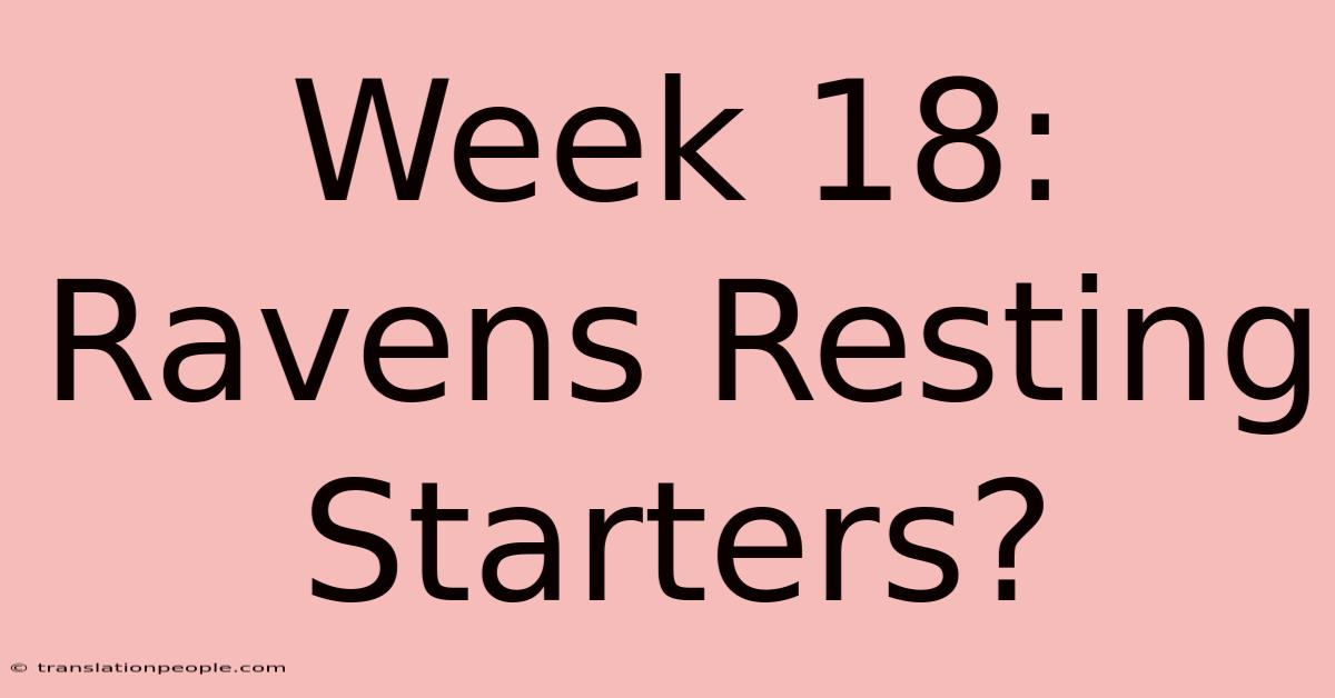 Week 18: Ravens Resting Starters?