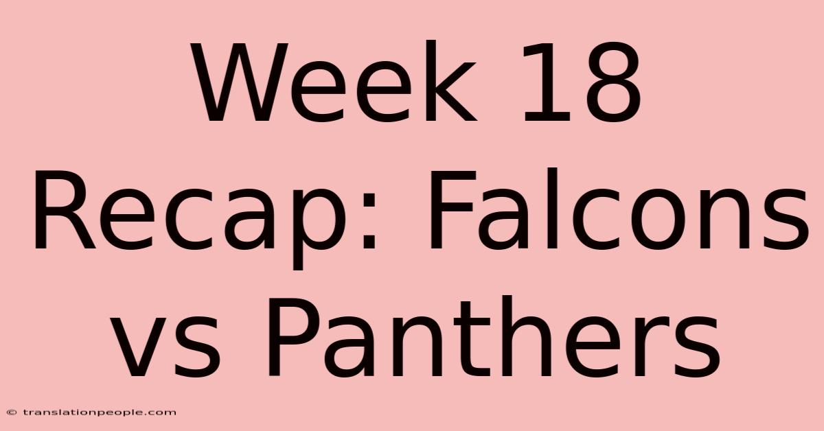 Week 18 Recap: Falcons Vs Panthers