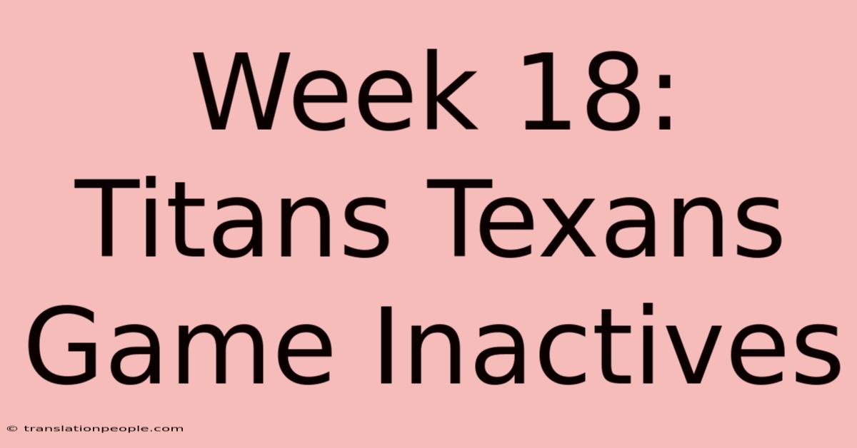 Week 18: Titans Texans Game Inactives