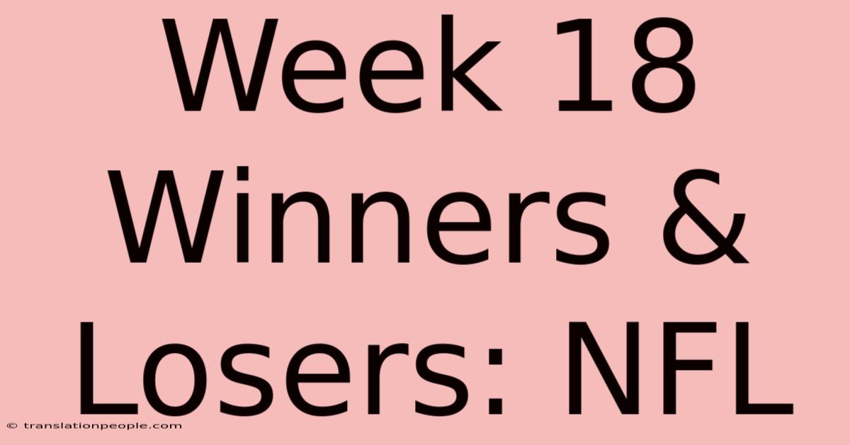 Week 18 Winners & Losers: NFL