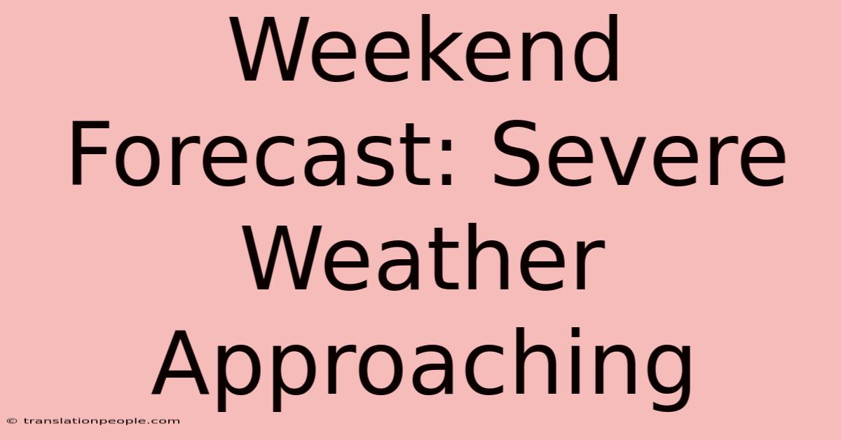 Weekend Forecast: Severe Weather Approaching