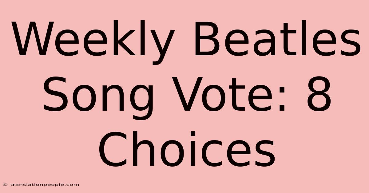 Weekly Beatles Song Vote: 8 Choices