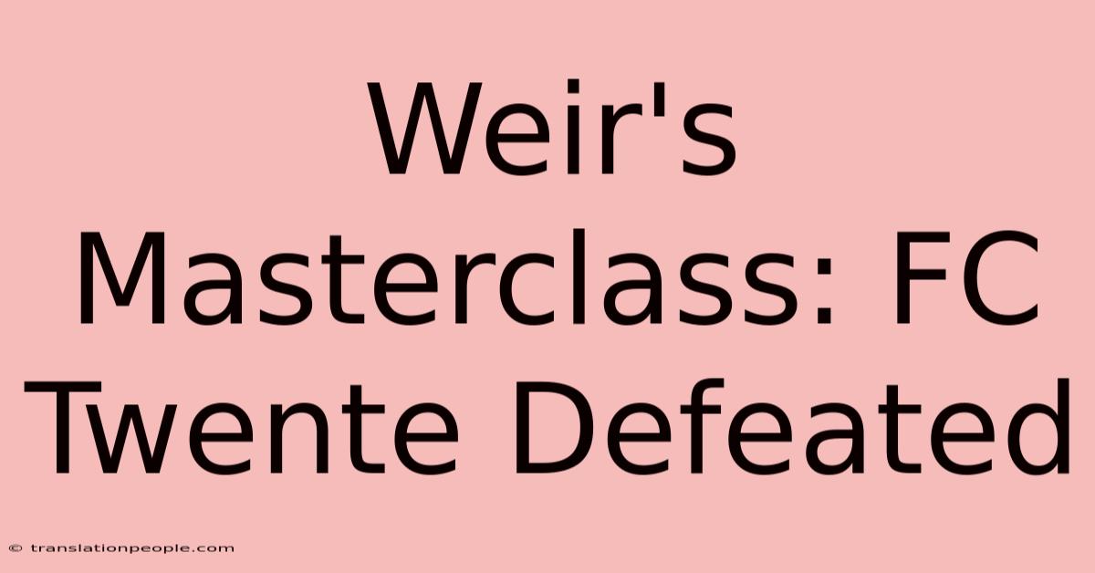 Weir's Masterclass: FC Twente Defeated