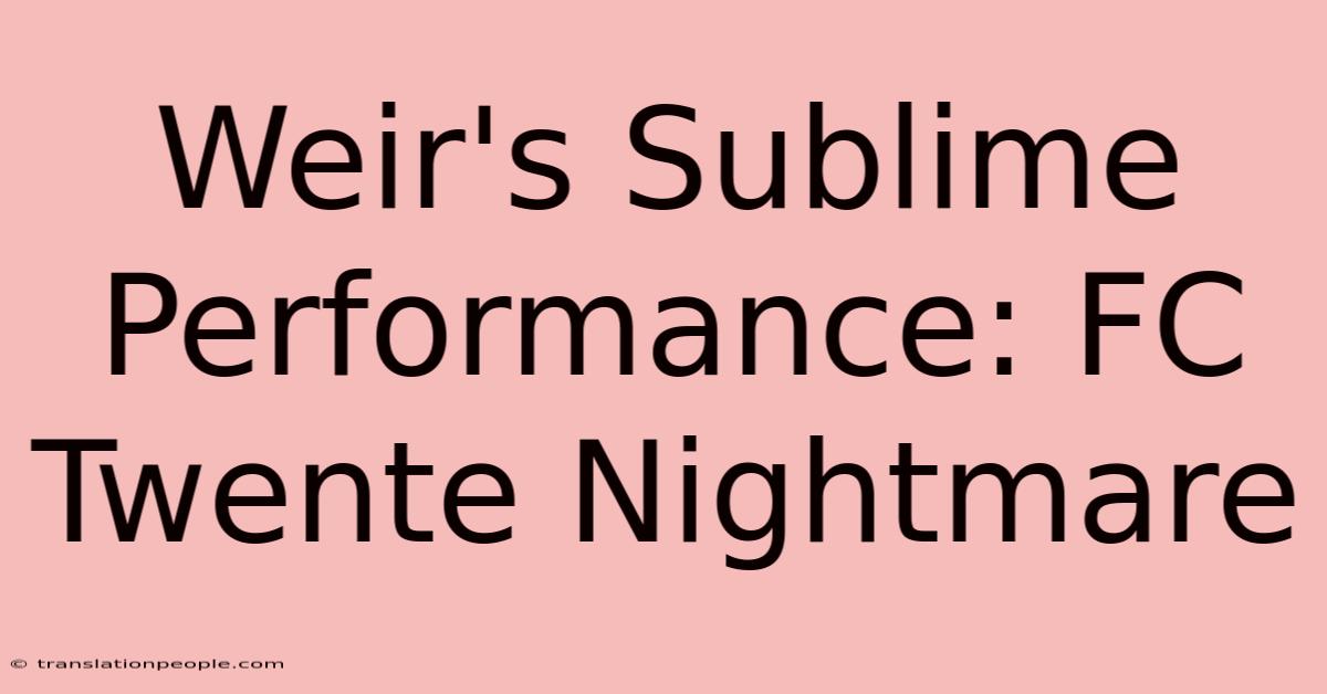 Weir's Sublime Performance: FC Twente Nightmare