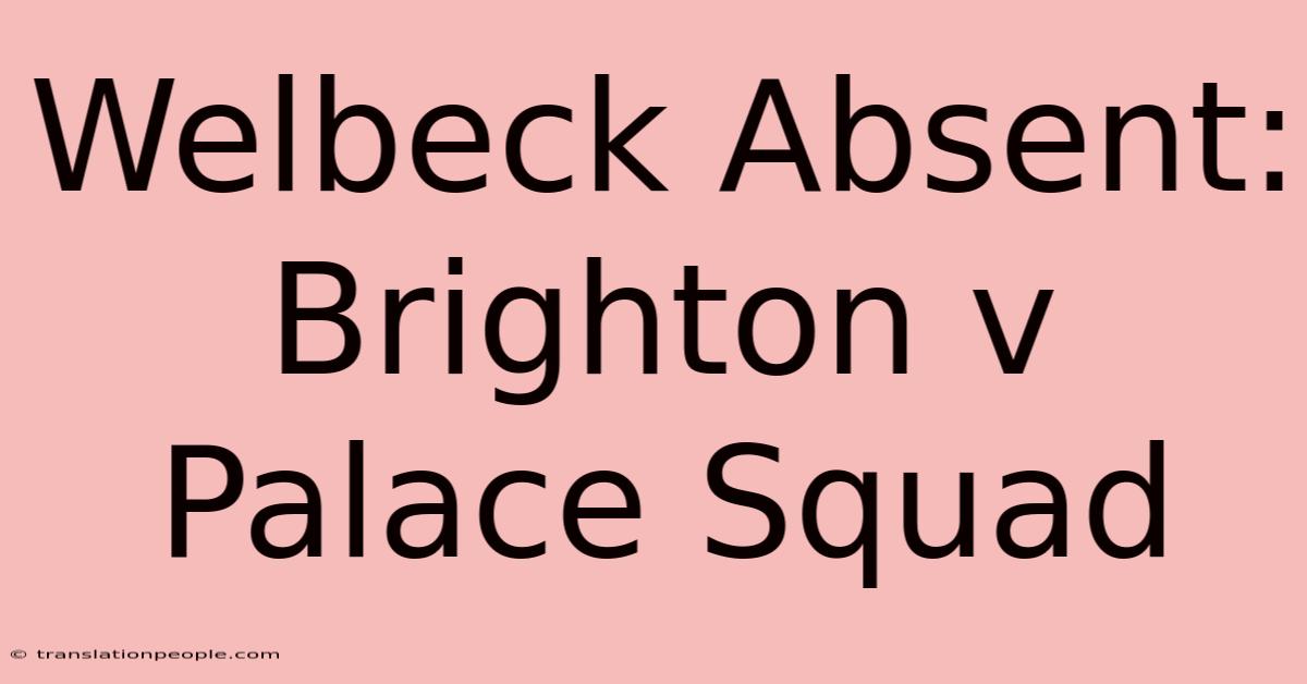 Welbeck Absent: Brighton V Palace Squad