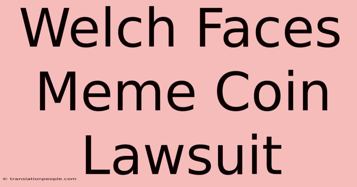 Welch Faces Meme Coin Lawsuit