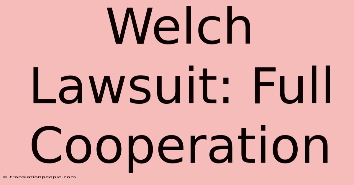 Welch Lawsuit: Full Cooperation