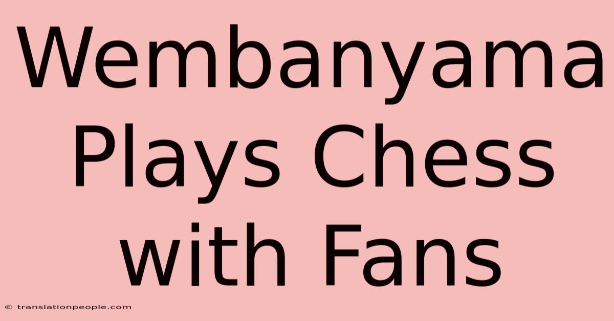 Wembanyama Plays Chess With Fans