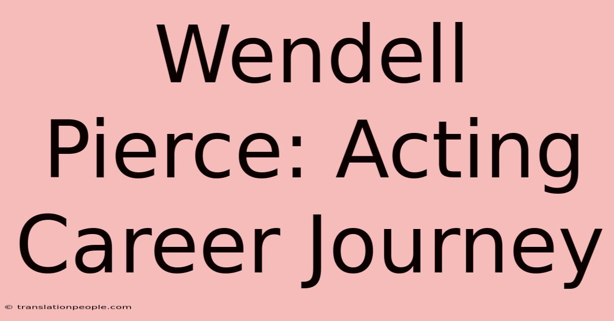 Wendell Pierce: Acting Career Journey