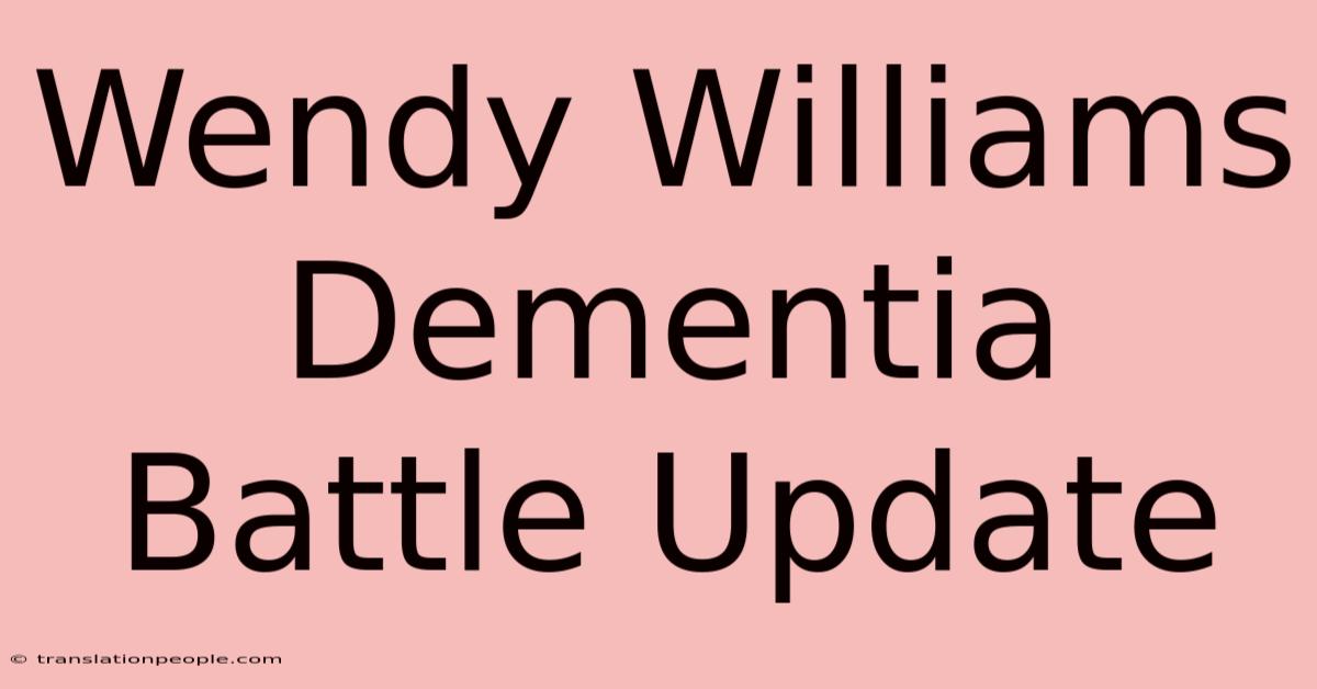 Wendy Williams Dementia Battle Update