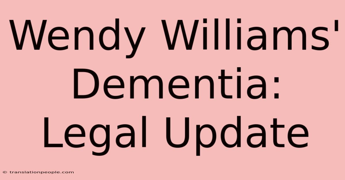 Wendy Williams' Dementia: Legal Update