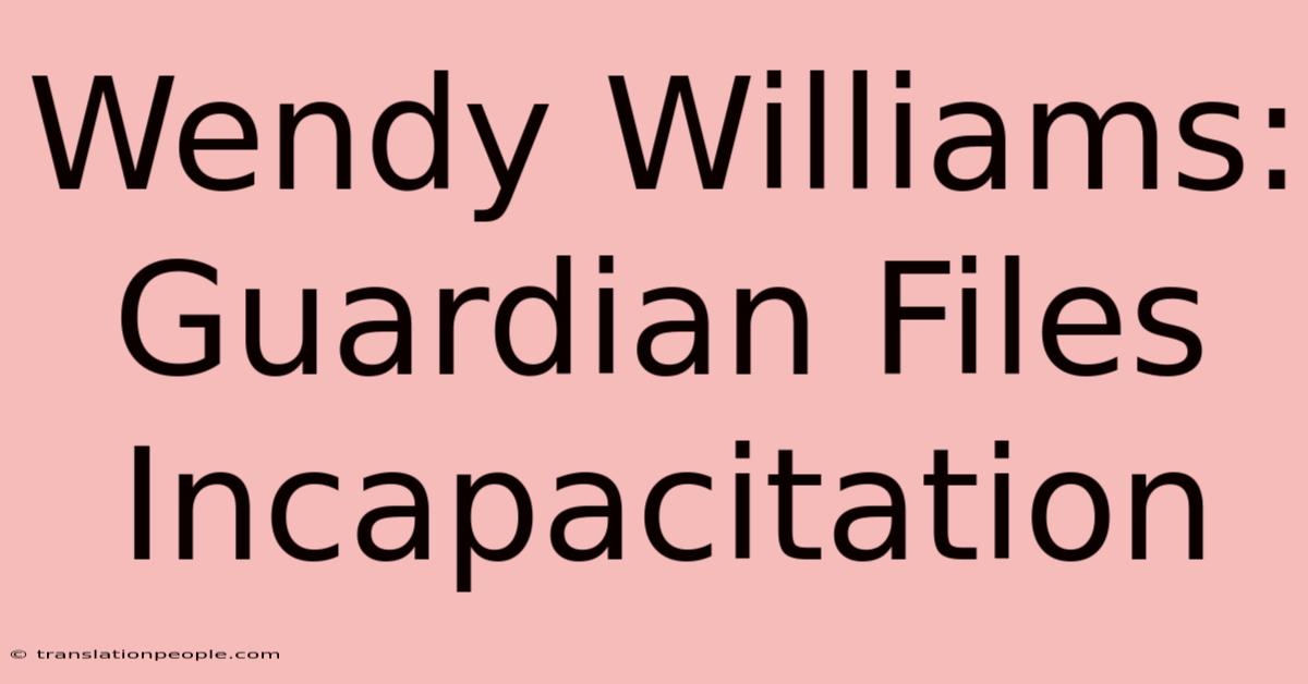 Wendy Williams: Guardian Files Incapacitation