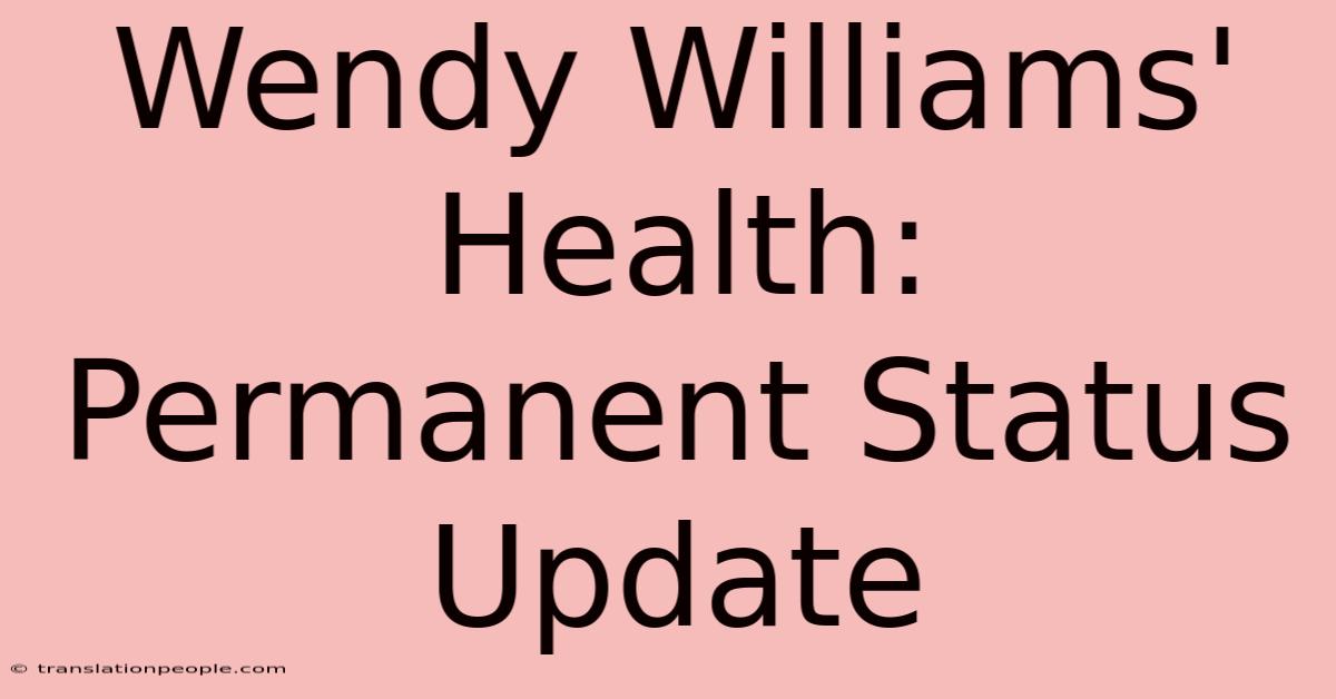 Wendy Williams' Health: Permanent Status Update