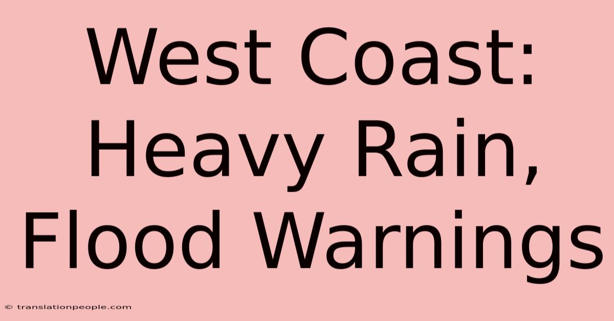 West Coast: Heavy Rain, Flood Warnings