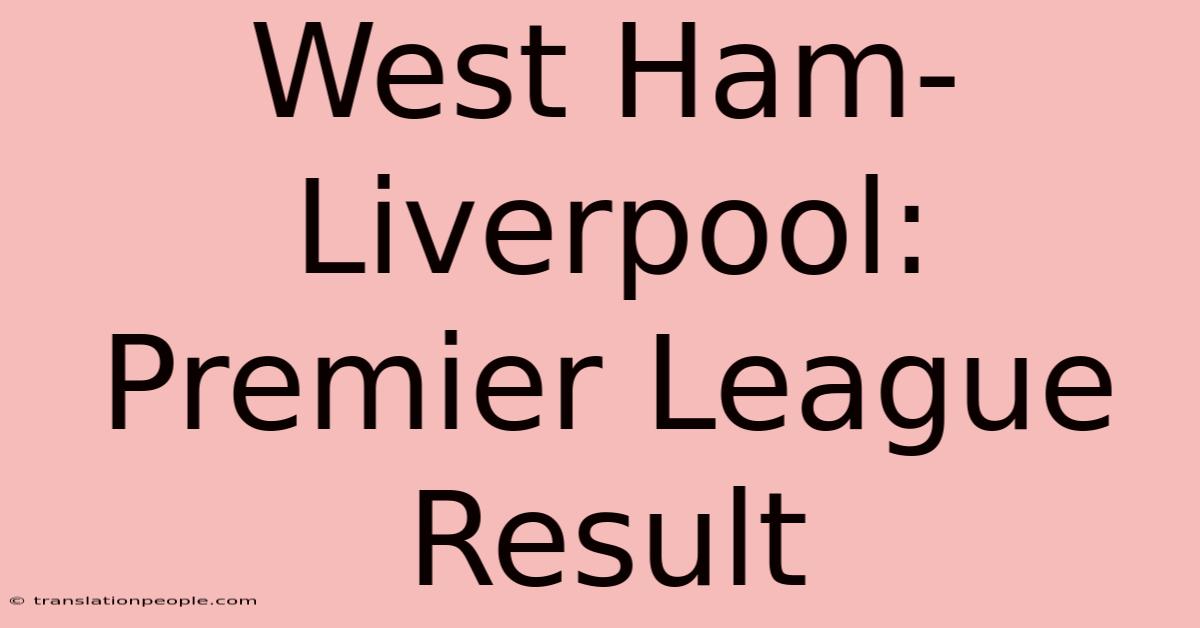 West Ham-Liverpool: Premier League Result