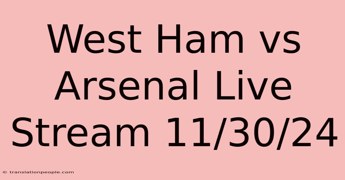 West Ham Vs Arsenal Live Stream 11/30/24