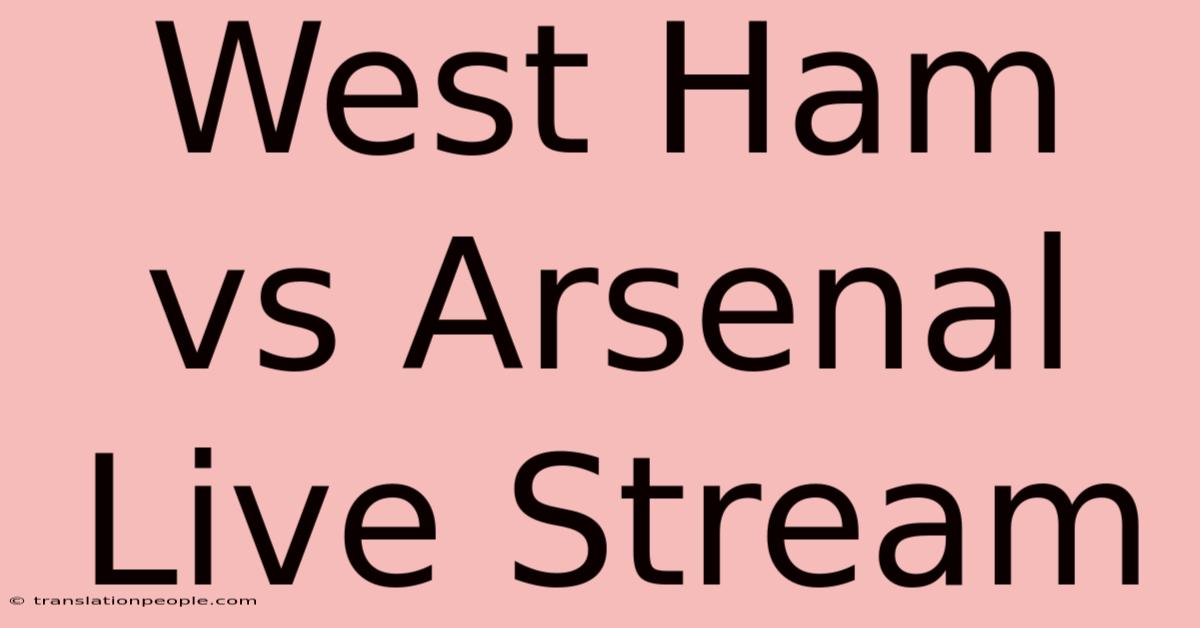 West Ham Vs Arsenal Live Stream