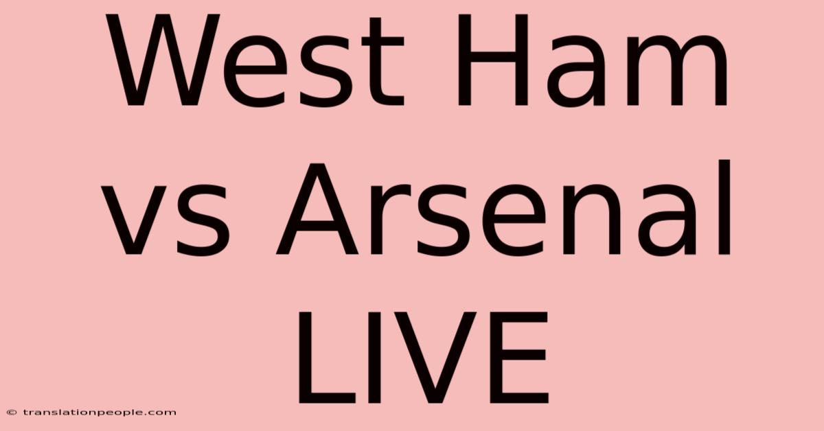 West Ham Vs Arsenal LIVE