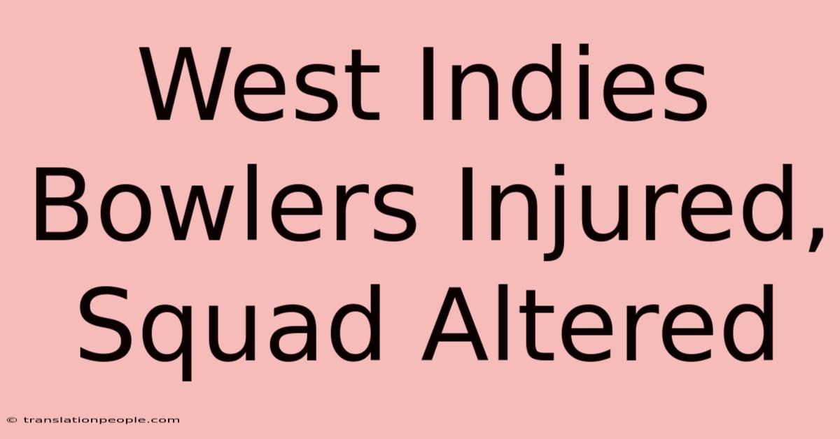 West Indies Bowlers Injured, Squad Altered