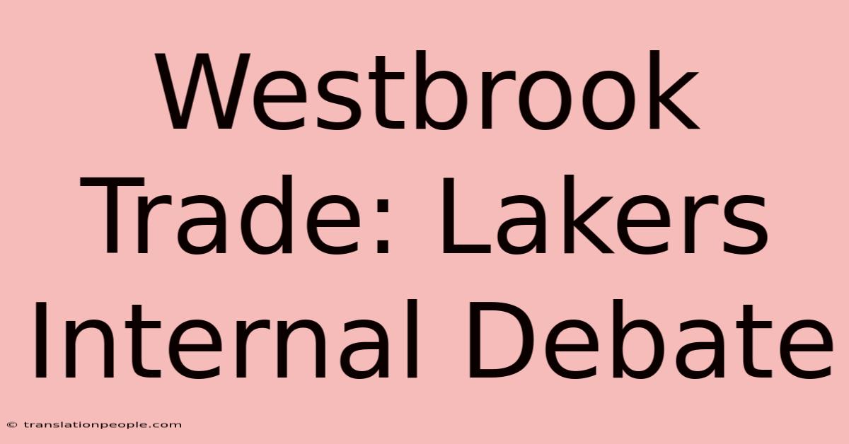 Westbrook Trade: Lakers Internal Debate