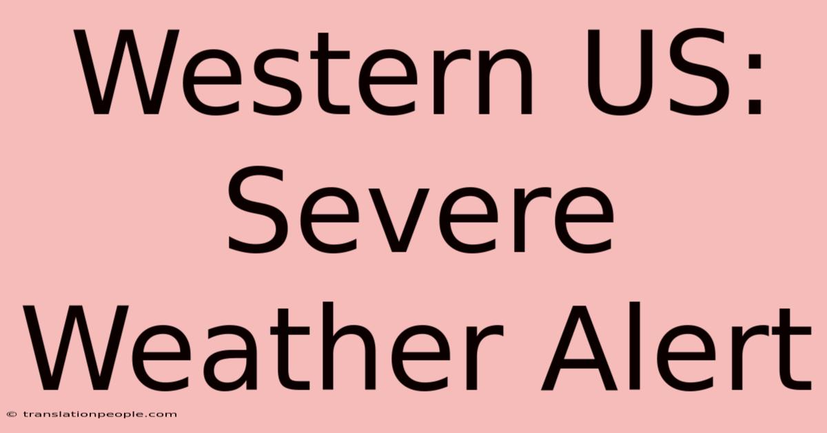 Western US: Severe Weather Alert