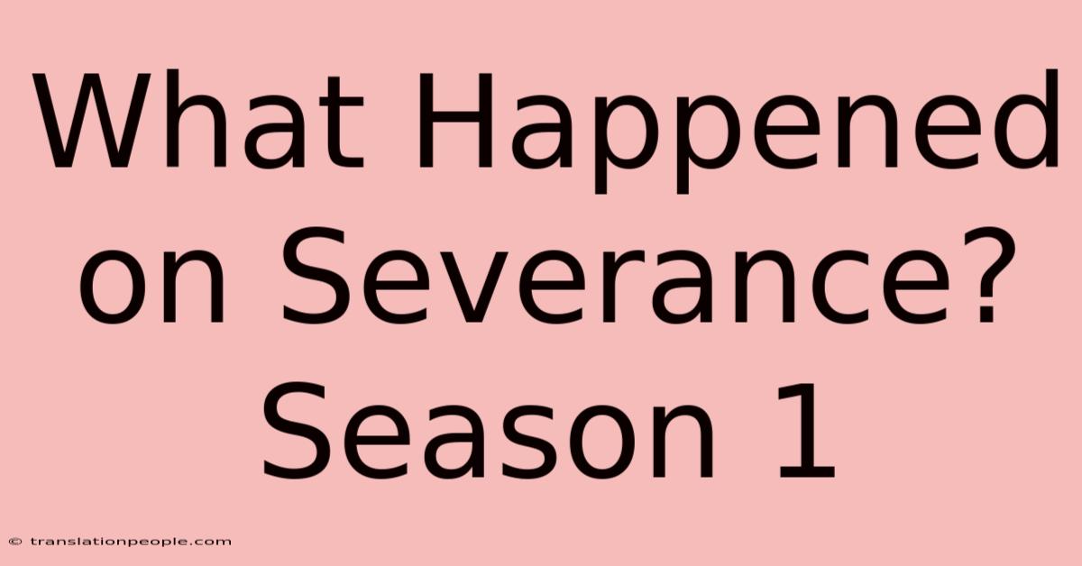 What Happened On Severance? Season 1