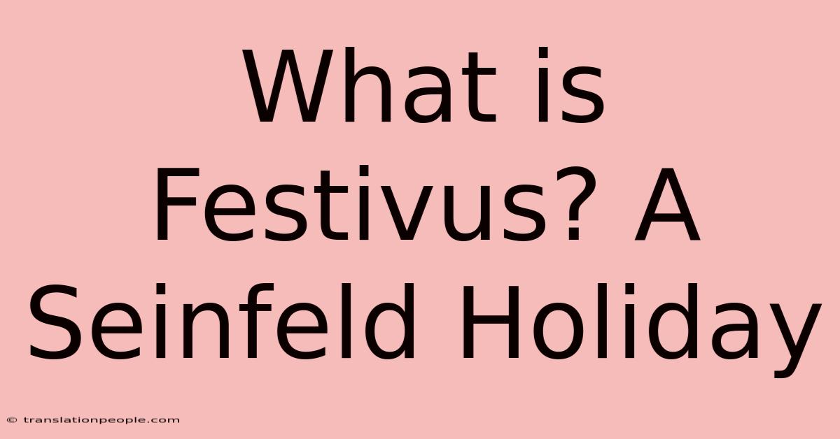 What Is Festivus? A Seinfeld Holiday