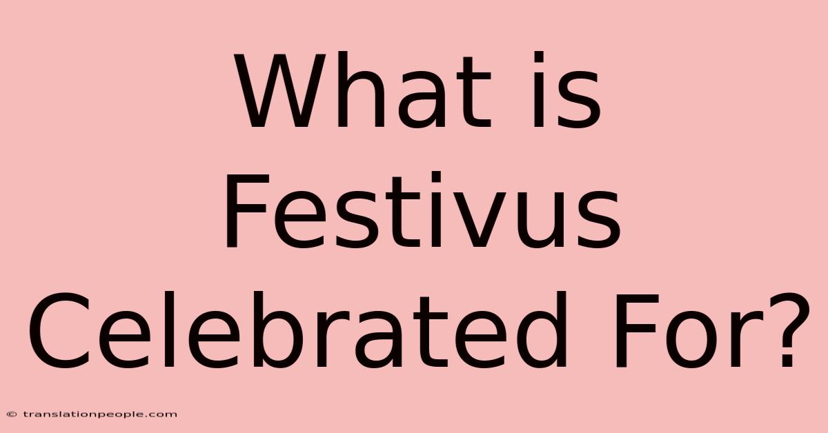 What Is Festivus Celebrated For?