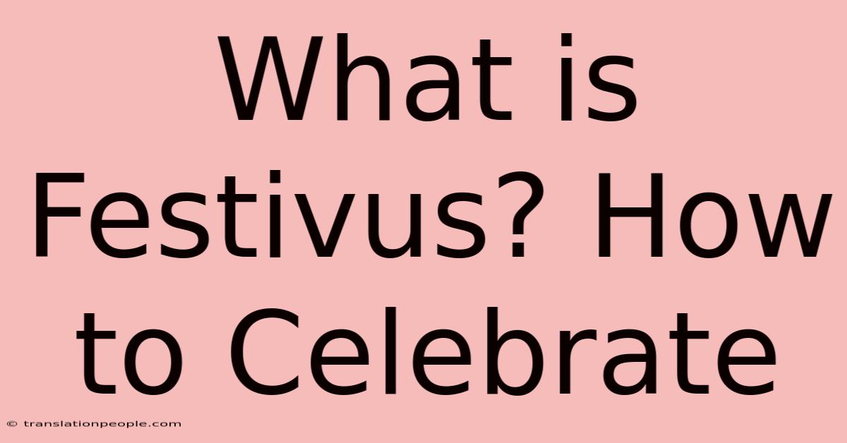 What Is Festivus? How To Celebrate