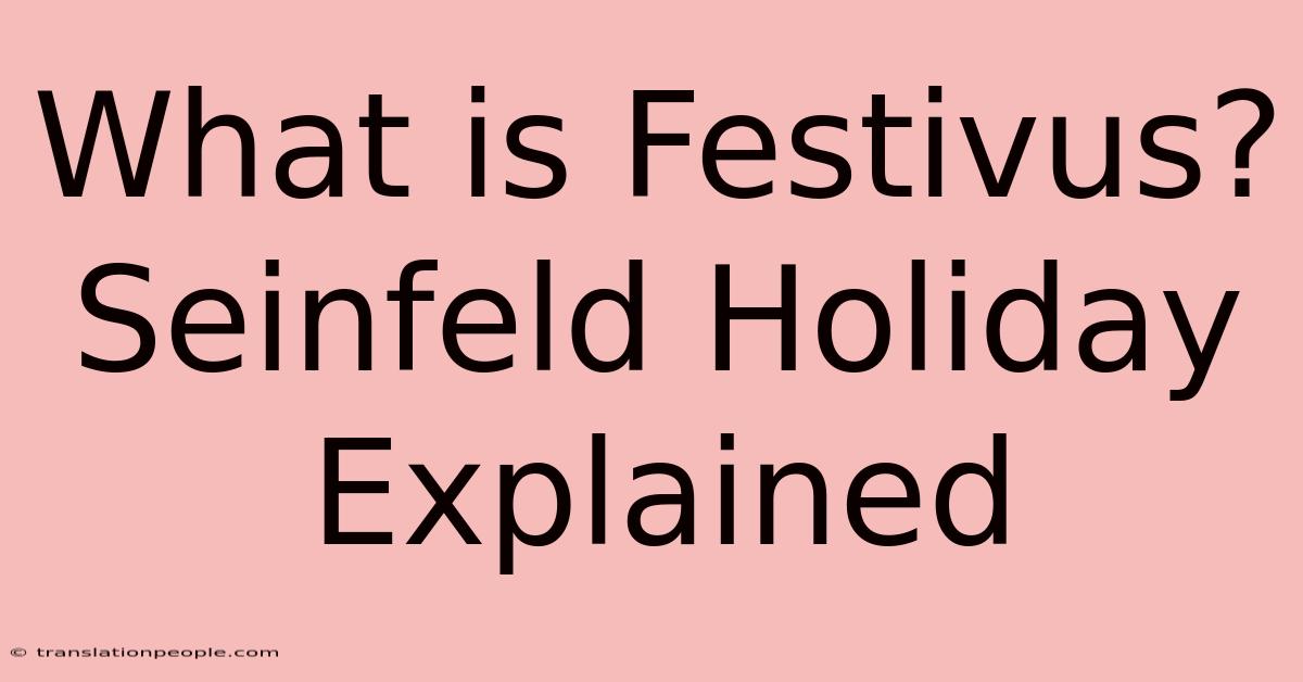 What Is Festivus? Seinfeld Holiday Explained