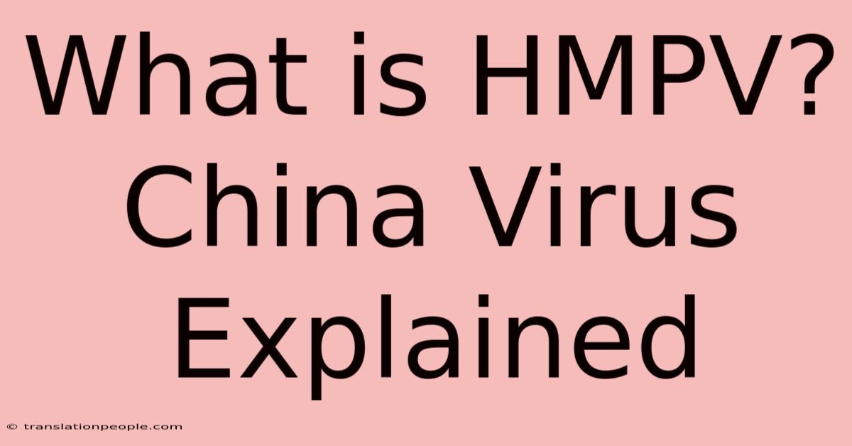 What Is HMPV? China Virus Explained