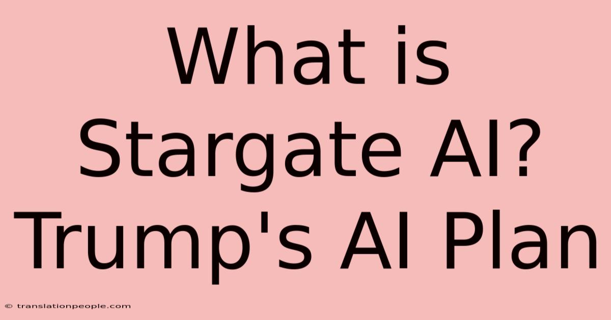 What Is Stargate AI? Trump's AI Plan