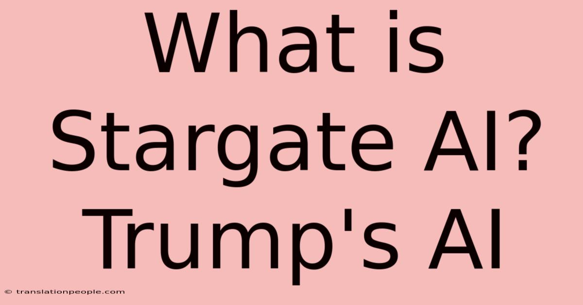 What Is Stargate AI?  Trump's AI