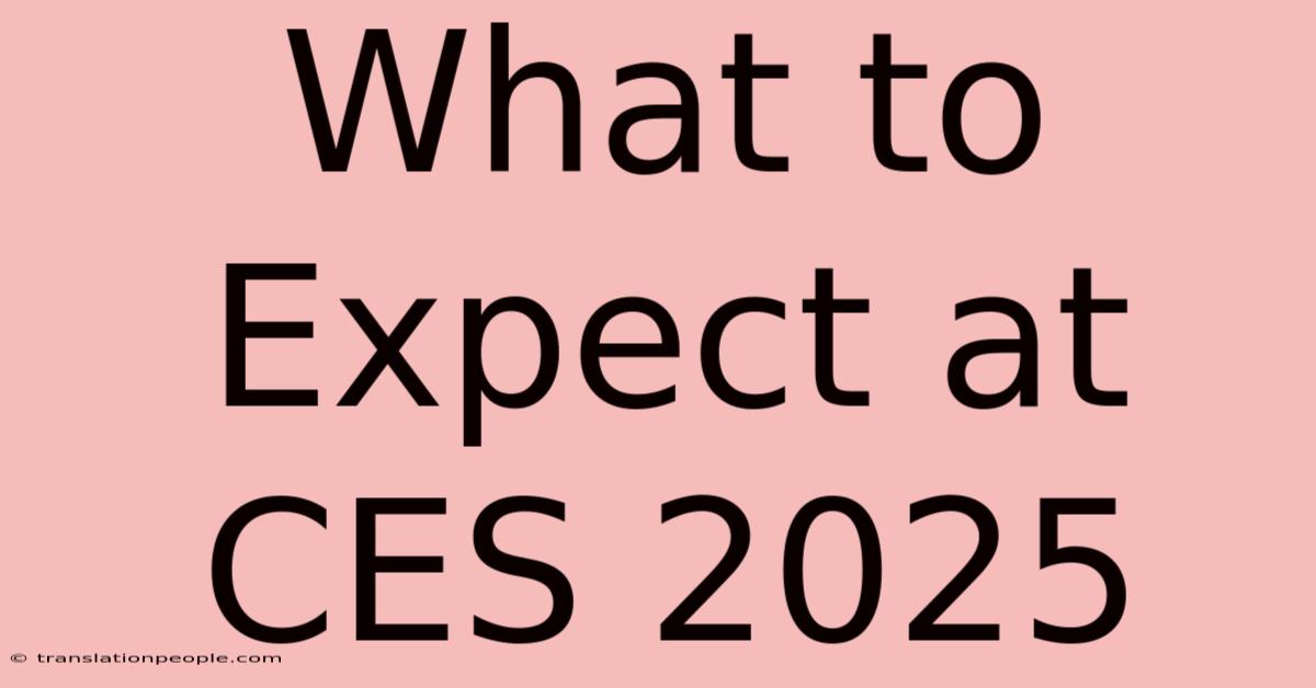 What To Expect At CES 2025