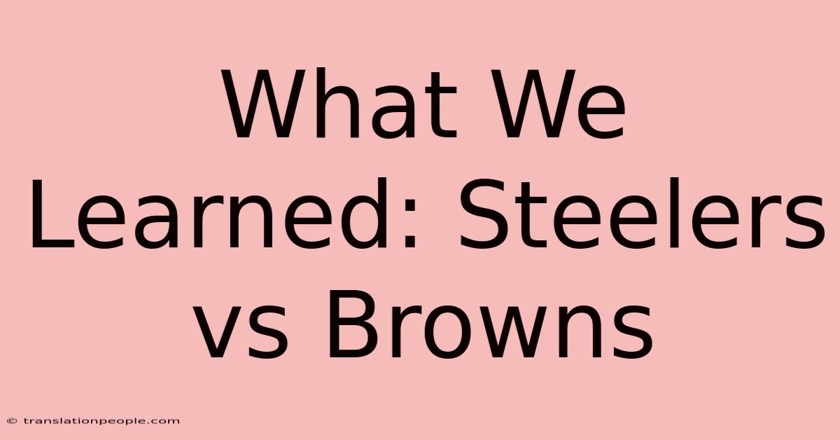 What We Learned: Steelers Vs Browns