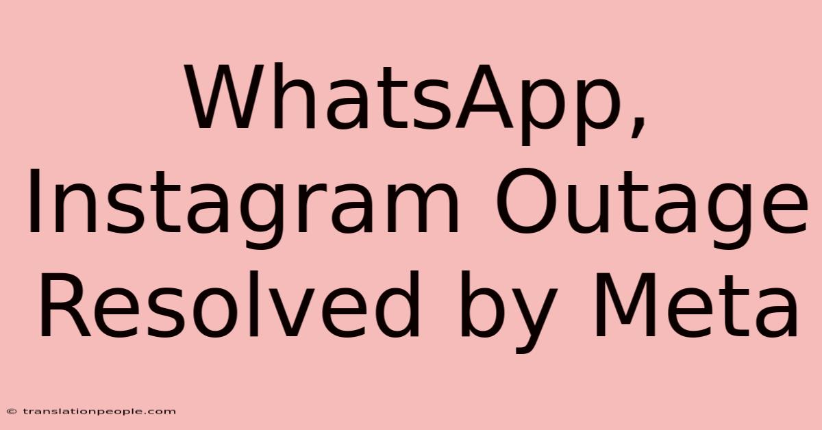 WhatsApp, Instagram Outage Resolved By Meta