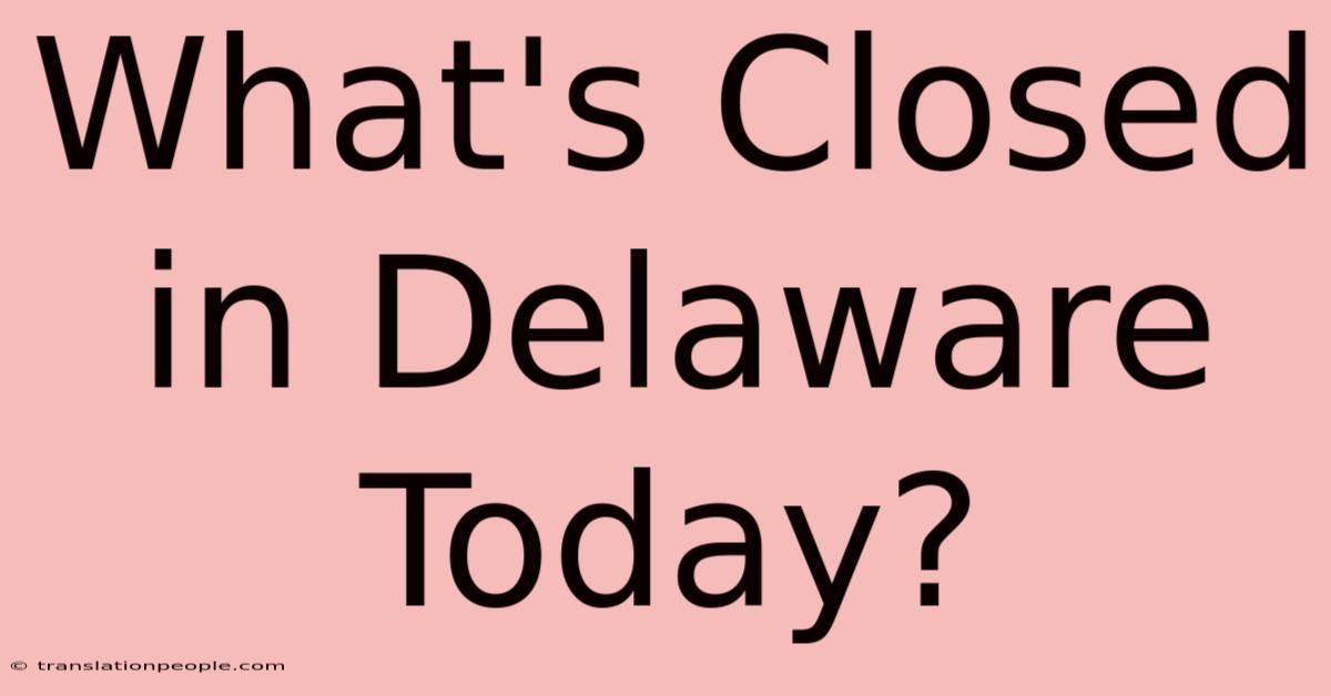 What's Closed In Delaware Today?