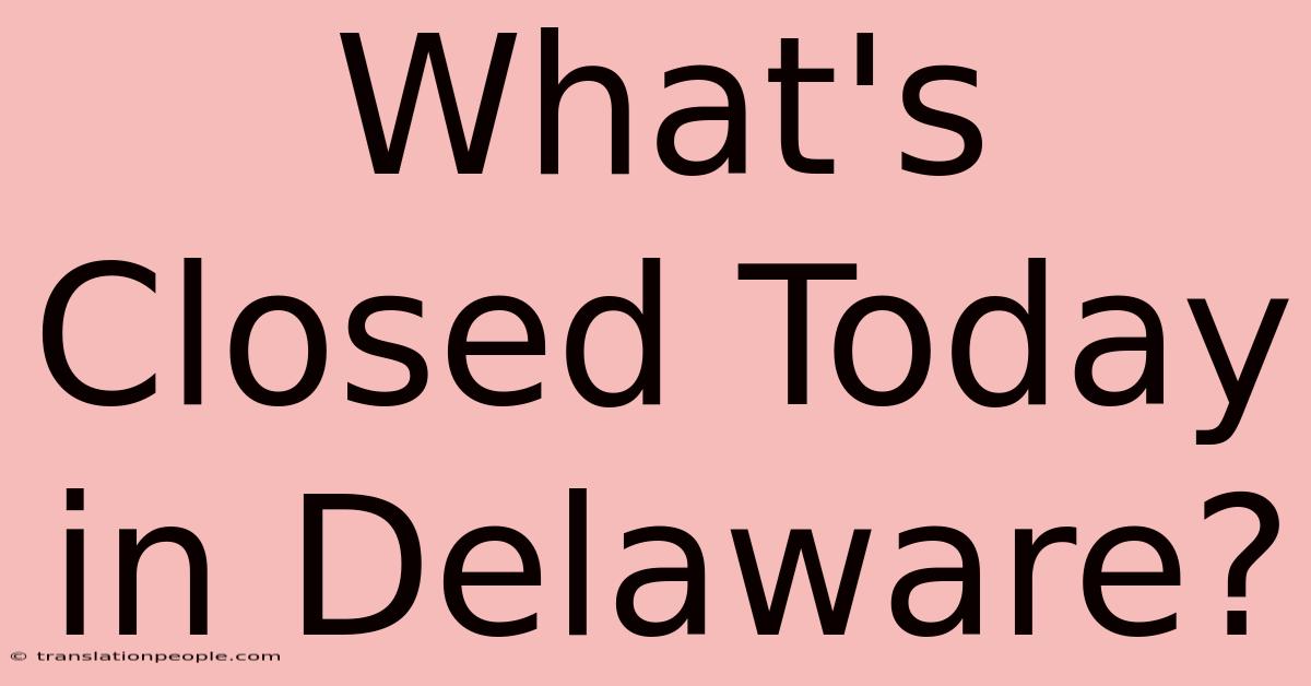 What's Closed Today In Delaware?