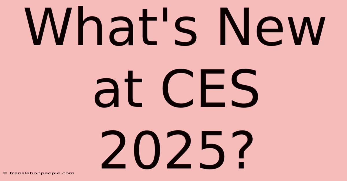 What's New At CES 2025?