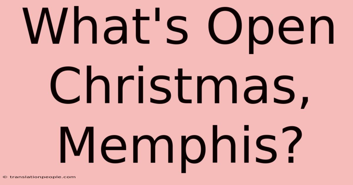 What's Open Christmas, Memphis?