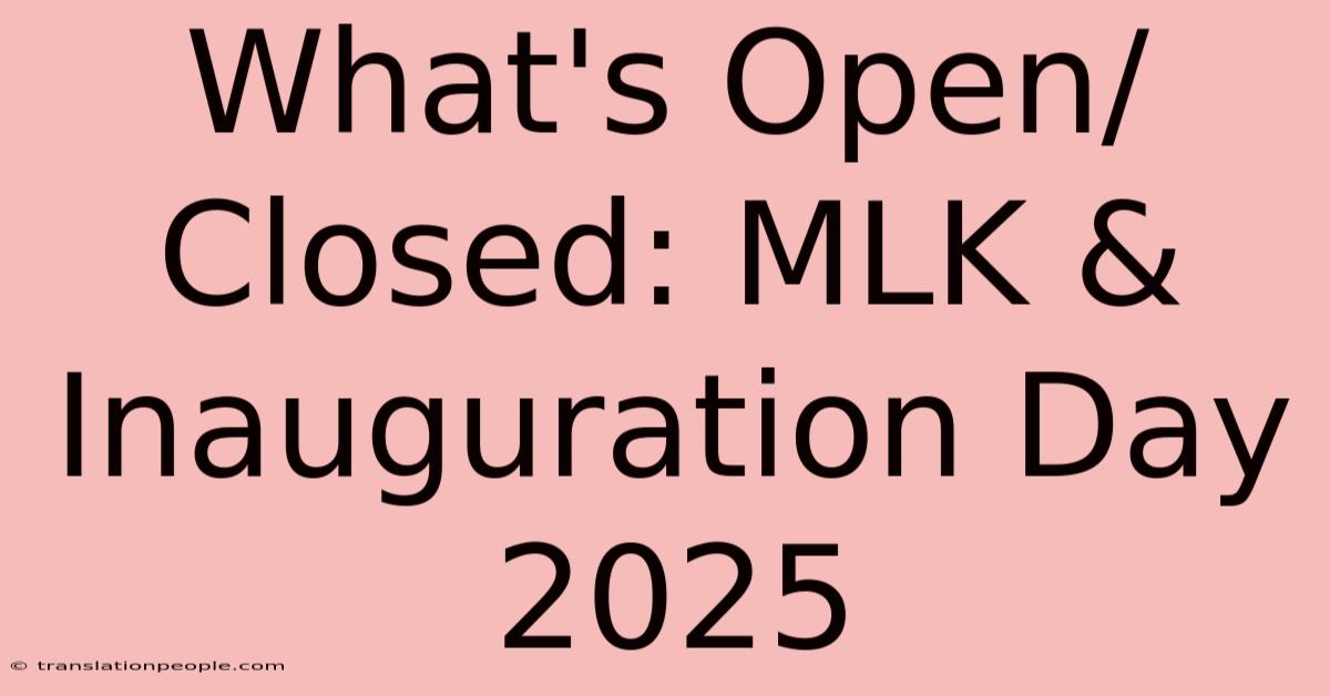 What's Open/Closed: MLK & Inauguration Day 2025