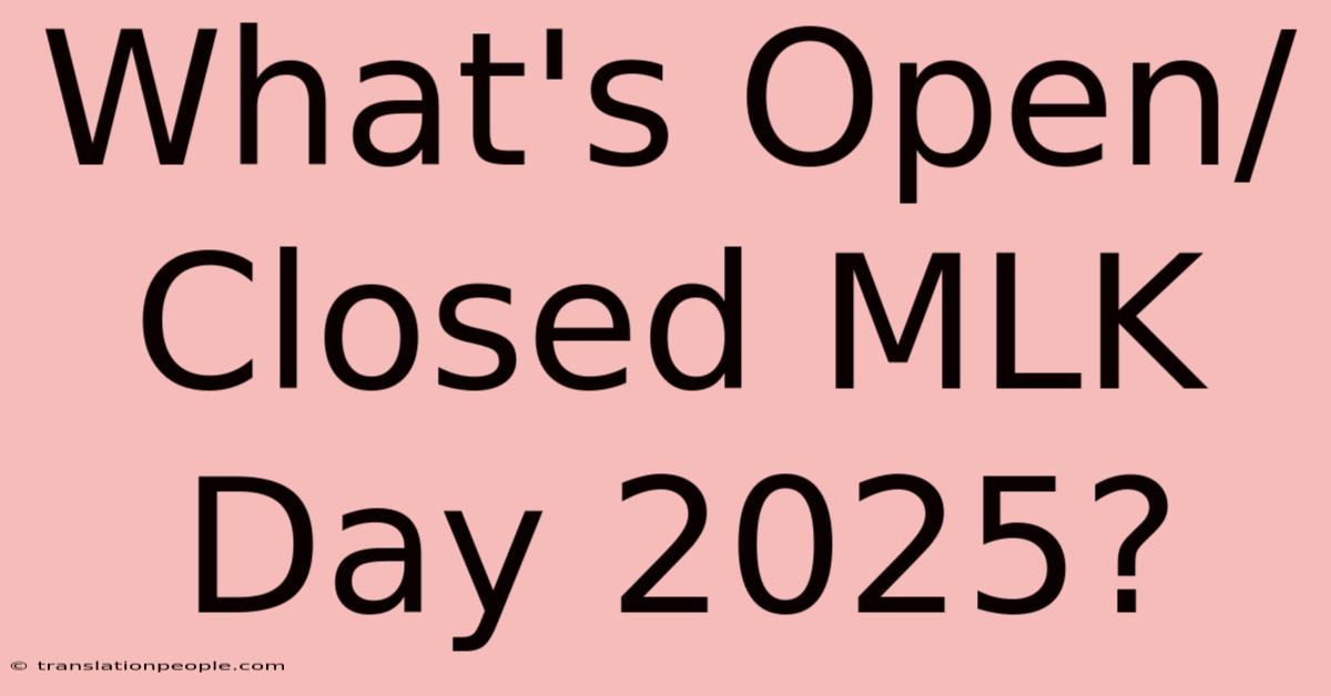 What's Open/Closed MLK Day 2025?