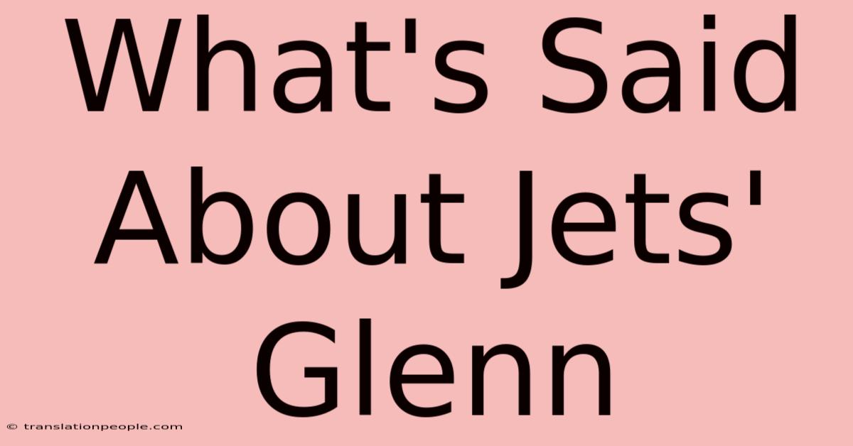 What's Said About Jets' Glenn