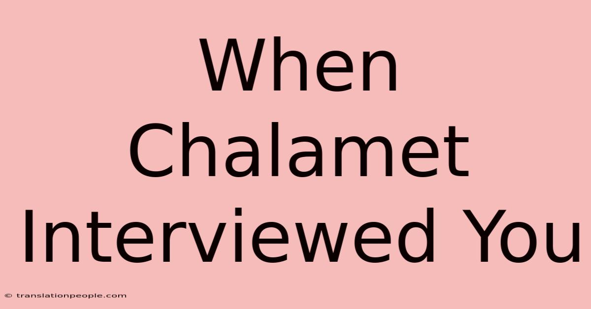 When Chalamet Interviewed You